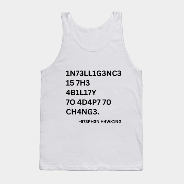 INTELLIGENCE IS THE ABILITY TO ADAPT TO CHANGE Tank Top by Up Jacket